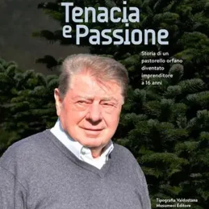 Luigi Berger. Tenacia e passione. Storia di un pastorello orfano diventato imprenditore a 16 anni Compra Adesso