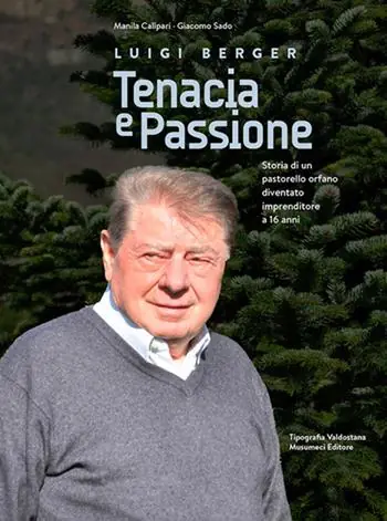 Luigi Berger. Tenacia e passione. Storia di un pastorello orfano diventato imprenditore a 16 anni Compra Adesso