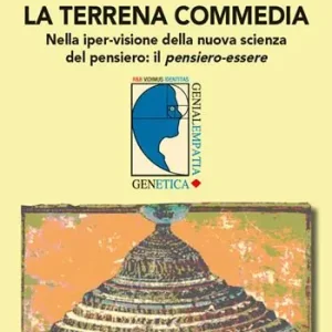 Offerta Limitata La terrena commedia. Nella iper-visione della nuova scienza del pensiero il pensiero-essere