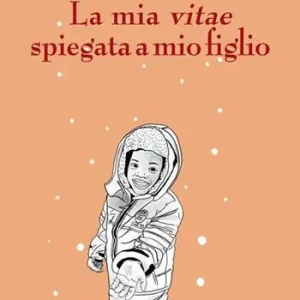 La mia vitae spiegata a mio figlio Non Perdere