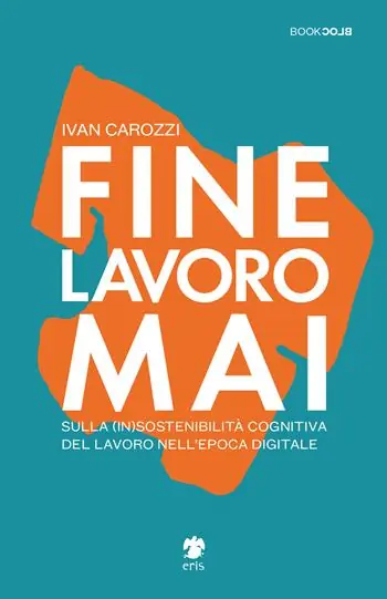 Bestseller Fine lavoro mai. Sulla (in)sostenibilità del lavoro nell‘epoca digitale