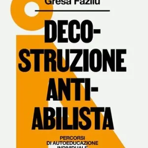 Decostruzione antiabilista. Percorsi di autoeducazione individuale e collettiva Offerta Speciale