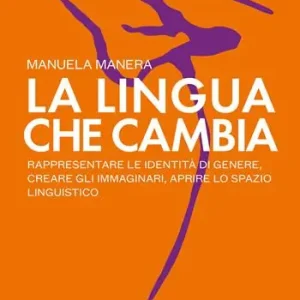 Affare La lingua che cambia. Rappresentare le identità di genere, creare gli immaginari, aprire lo spazio linguistico