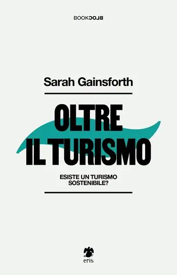 Oltre il turismo. Esiste un turismo sostenibile? Esclusivo