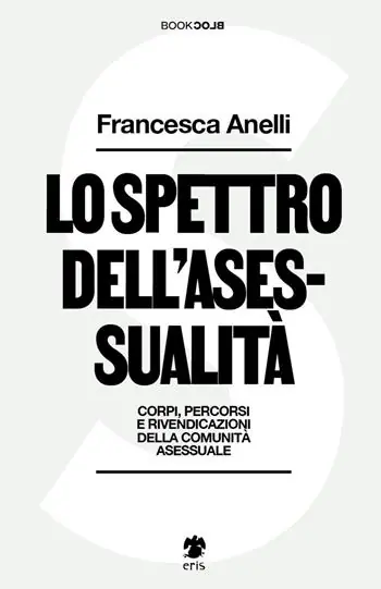 Lo spettro dell‘asessualità. Corpi, percorsi e rivendicazioni della comunità asessuale Novità