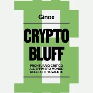 Crypto bluff. Prontuario critico all‘effimero mondo delle criptovalute Affare