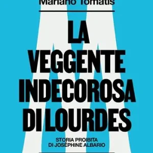 Solo Oggi La veggente indecorosa di Lourdes