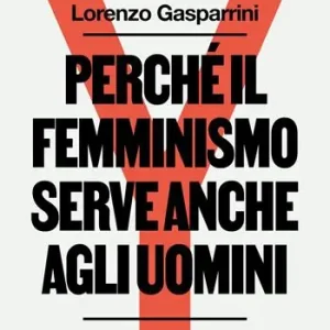 Offerta Lampo Perché il femminismo serve anche agli uomini. Nuova ediz.