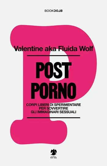 Subito Disponibile Postporno. Corpi liberi di sperimentare per sovvertire gli immaginari sessuali. Nuova ediz.
