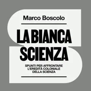 La bianca scienza. Spunti per affrontare l‘eredità coloniale della scienza Compra Oggi Stesso