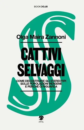 Vendita Finale Cattivi selvaggi. Come decostruire gli stereotipi sulle popolazioni indigene e perché ci riguarda