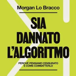 Miglior Prezzo Sia dannato l‘algoritmo. Perché pensiamo censurato e come combatterlo