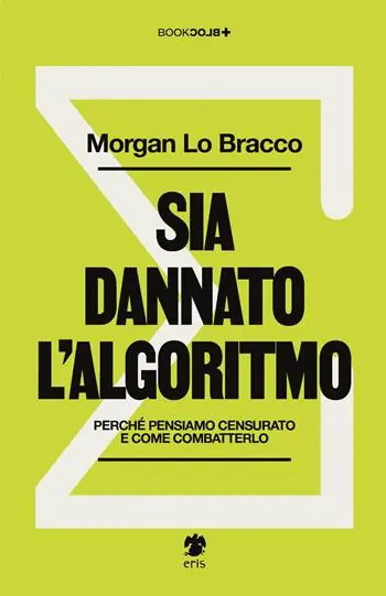 Miglior Prezzo Sia dannato l‘algoritmo. Perché pensiamo censurato e come combatterlo