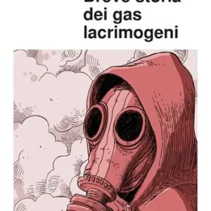 Vendita Finale Breve storia dei gas lacrimogeni. Dai campi di battaglia della Prima guerra mondiale alle strade di oggi