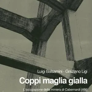 Coppi maglia gialla. L‘occupazione della miniera di Cabernardi (AN), maggio-luglio 1952 Prezzo Ridotto