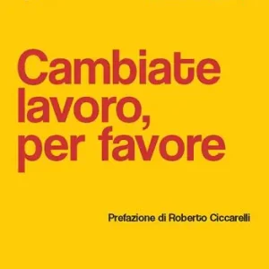 Cambiate lavoro, per favore. Lettere agli umani che robotizzano il mondo Promozione Esclusiva