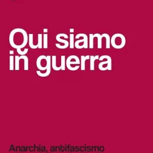 Qui siamo in guerra. Anarchia, antifascismo e femminismo in Ucraina, Russia e Bielorussia. Scritti e testimonianze Reso Gratuito