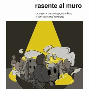 Camminare rasente al muro. La libertà di espressione in Iraq a venti anni dall‘invasione Pagamento Sicuro