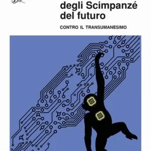 Offerta Manifesto degli scimpanzé del futuro. Contro il transumanesimo