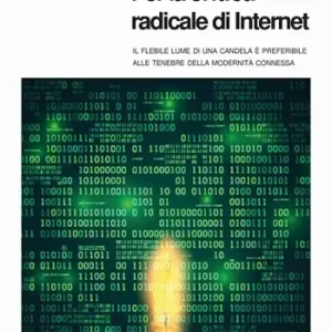 Offerta Speciale Per la critica radicale di Internet. Il flebile lume di candela è preferibile alle tenebre della modernità connessa