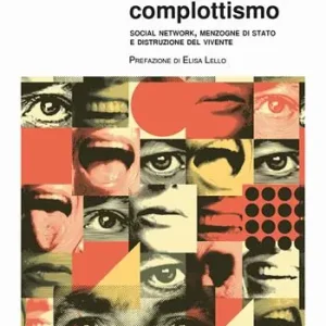 Scelto Dai Clienti L‘industria del complottismo. Social network, menzogne di Stato e distruzione del vivente