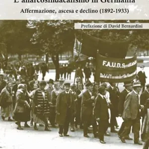 Sconto L‘anarcosindacalismo in Germania. Affermazione, ascesa e declino (1892-1933)