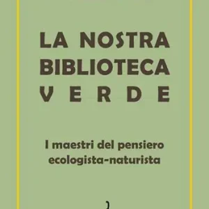 Scelto Dai Clienti La nostra biblioteca verde. I maestri del pensiero ecologista-naturista