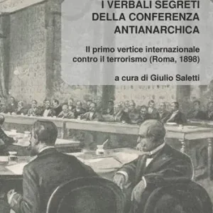 I verbali segreti della conferenza antianarchica. Il primo vertice internazionale contro il terrorismo (Roma, 1898) Occasione