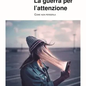 Quantità Limitata La guerra per l’attenzione. Come non perderla