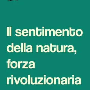 Il sentimento della natura, forza rivoluzionaria Subito Disponibile