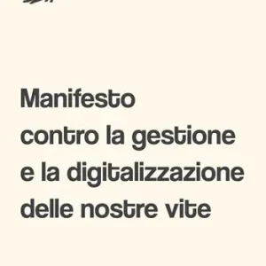 Manifesto contro la gestione e la digitalizzazione delle nostre vite Spedito Oggi