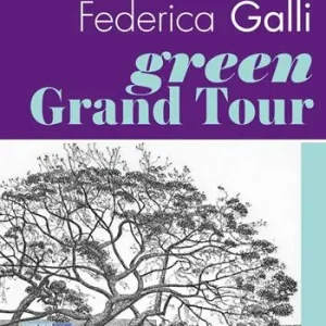 Federica Galli Green Grand Tour. Ediz. italiana e inglese Scelto Dai Clienti