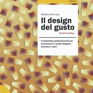 Più Venduto Il design del gusto. Il marketing multisensoriale per comunicare in modo integrato marchio e valori