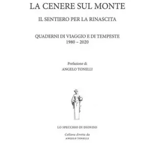 Novità La cenere sul monte. Il sentiero per la rinascita. Quaderni di viaggio e di tempeste (1980-2020)