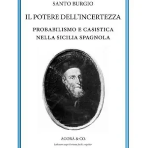 Reso Gratuito Il potere dell‘incertezza. Probabilismo e casistica nella Sicilia spagnola