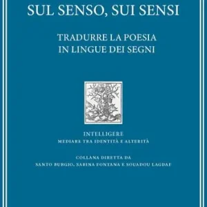 Sul senso, sui sensi. Tradurre la poesia in lingue dei segni Prezzo Di Fabbrica