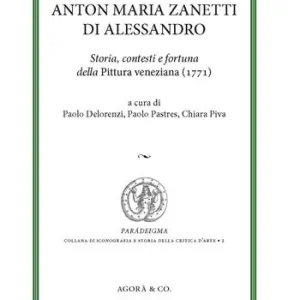 Anton Maria Zanetti di Alessandro. Storia, contesti e fortuna della Pittura veneziana (1771) Promozione Esclusiva