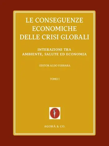 Le conseguenze economiche delle crisi globali. Vol. 1 Interazioni tra ambiente, salute ed economia Promozione