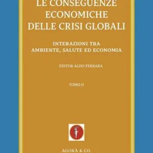 Affare Le conseguenze economiche delle crisi globali. Vol. 2 Interazioni tra ambiente, salute ed economia