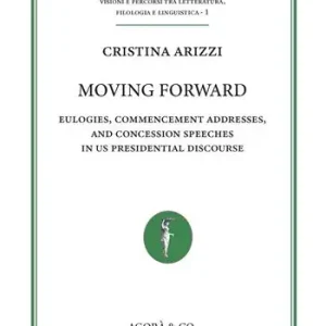 Moving forward. Eulogies, commencement addresses, and concession speeches in US presidential discourse Compra Oggi Stesso