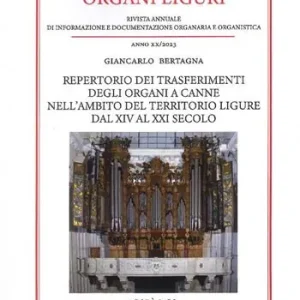 Offerta Del Giorno Organi liguri. Rivista annuale di informazione e documentazione originaria e organistica. Repertorio dei trasferimenti degli organi a canne nell‘ambito del territorio ligure dal XIV al XXI secolo (2023)
