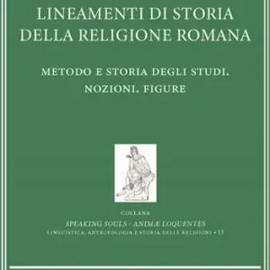 Lineamenti di storia della religione romana. Metodo e storia degli studi. Nozioni. Figure Nuova Collezione