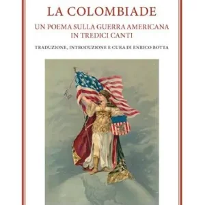 Subito Disponibile La Colombiade. Un poema sulla Guerra americana in tredici canti. Ediz. italiana e inglese