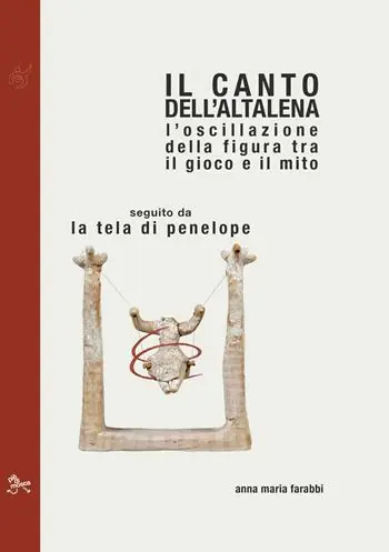 Il canto dell‘altalena. L‘oscillazione della figura tra il gioco e il mito, seguito da La tela di Penelope Promo Stagionale