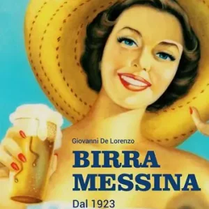 Birra Messina. Dal 1923. Cento anni di storia Solo Oggi