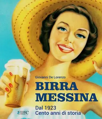 Birra Messina. Dal 1923. Cento anni di storia Solo Oggi