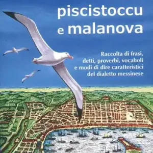 Sciroccu piscistoccu e malanova. Raccolta di frasi, detti, proverbi, vocaboli e modi di dire caratteristici del dialetto messinese Prezzo Ridotto