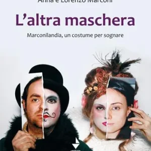 L‘altra maschera. Marconilandia, un costume per sognare. Ediz. illustrata A Buon Prezzo