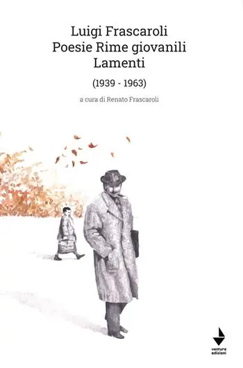 Occasione Luigi Frascaroli. Poesie rime giovanili. Lamenti (1939-1963)
