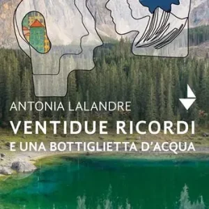 Ventidue ricordi e una bottiglietta d‘acqua. Nuova ediz. Offerta Speciale